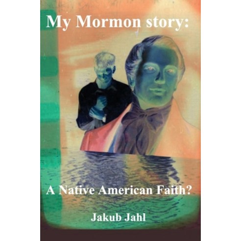 (영문도서) My Mormon story: A Native American Faith? Paperback, Independently Published, English, 9798386313029