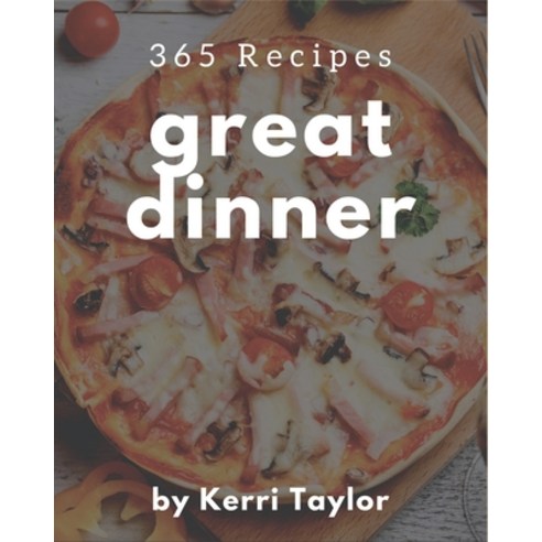 365 Great Dinner Recipes: A Dinner Cookbook that Novice can Cook Paperback, Independently Published, English, 9798580105451