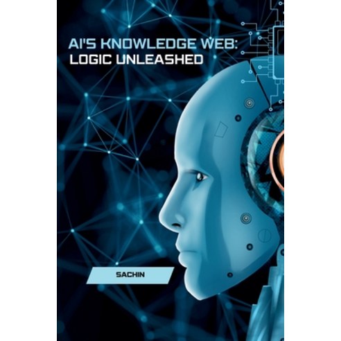 (영문도서) AI''s Knowledge Web: Logic Unleashed Paperback, Tredition Gmbh, English, 9783384230010