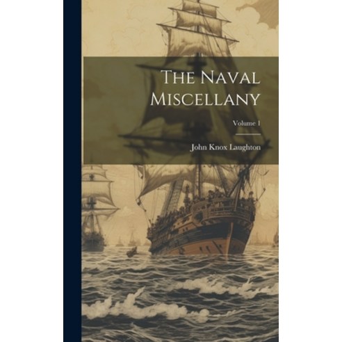 (영문도서) The Naval Miscellany; Volume 1 Hardcover, Legare Street Press, English, 9781019936627
