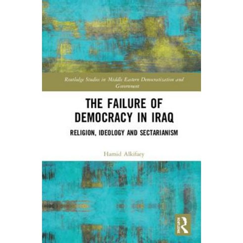 The Failure of Democracy in Iraq: Religion Ideology and Sectarianism Hardcover, Routledge, English, 9781138337787