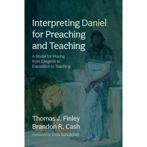 (영문도서) Interpreting Daniel for Preaching and Teaching: A Model for Moving from Exegesis to Expositio... Paperback, Wipf & Stock Publishers, English, 9781666764970