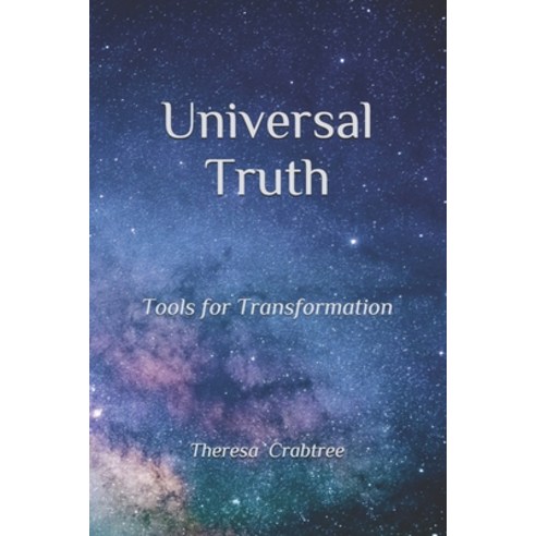Universal Truth: Tools for Transformation Paperback, Independently Published