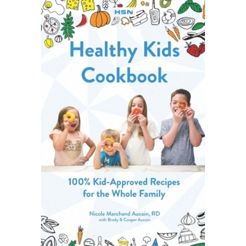 Healthy Kids Cookbook: 100% ''Kid-Approved'' Recipes For The Whole Family Paperback, Independently Published