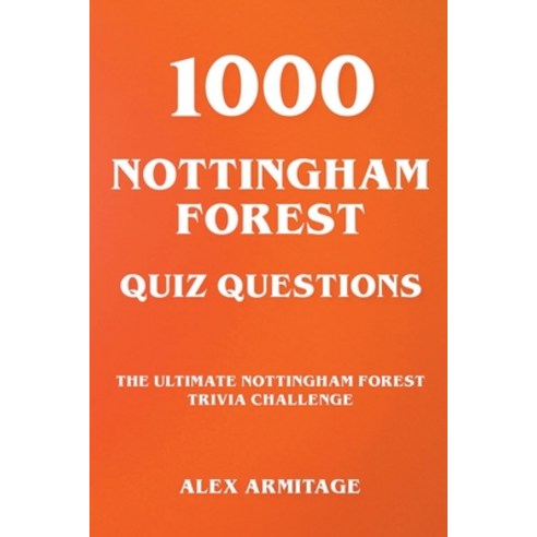 (영문도서) 1000 Nottingham Forest Quiz Questions - The Ultimate Nottingham Forest Trivia Challenge Paperback, Alex Armitage, English, 9798215538050