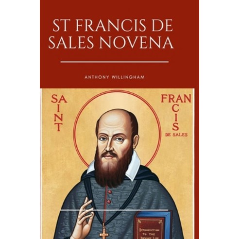 (영문도서) St. Francis De Sales Novena: Prayers of Serenity and Guidance: A Novena to St. Francis de Sales Paperback, Independently Published, English, 9798875709067