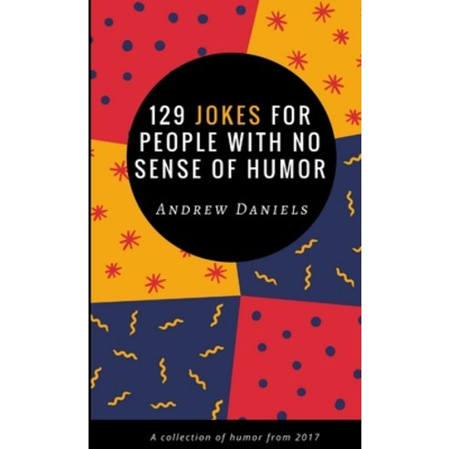 (영문도서) 129 Jokes For People With No Sense of Humor Paperback, Lulu.com, English, 9781365959066