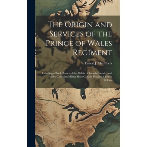 (영문도서) The Origin and Services of the Prince of Wales Regiment: Including a Brief History of the Mil... Hardcover, Legare Street Press, English, 9781021135483