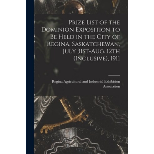 (영문도서) Prize List of the Dominion Exposition to Be Held in the City of Regina Saskatchewan July 31... Paperback, Legare Street Press