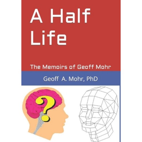 (영문도서) A Half Life: The Memoirs of Geoff Mohr Paperback, Independently Published, English, 9781703473285