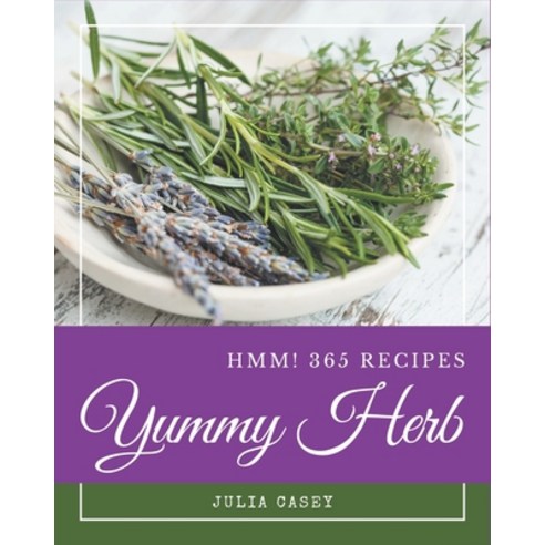 Hmm! 365 Yummy Herb Recipes: I Love Yummy Herb Cookbook! Paperback, Independently Published