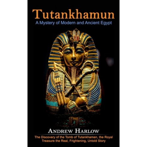 (영문도서) Tutankhamun: A Mystery of Modern and Ancient Egypt (The Discovery of the Tomb of Tutankhamen ... Paperback, Jennifer Windy, English, 9781774859247