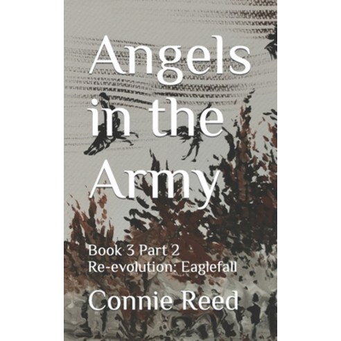 (영문도서) Angels in the Army: Book 3 Part 2 Re-evolution: Eaglefall Paperback, Independently Published, English, 9798480071993
