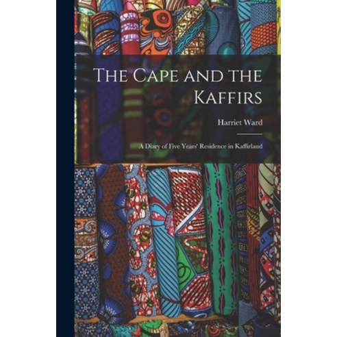 (영문도서) The Cape and the Kaffirs: A Diary of Five Years'' Residence in Kaffirland Paperback, Legare Street Press, English, 9781018922751