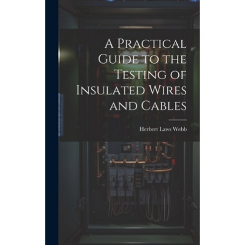 (영문도서) A Practical Guide to the Testing of Insulated Wires and Cables Hardcover, Legare Street Press, English, 9781020357398