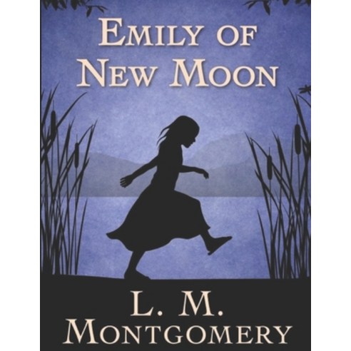 Emily of New Moon: Large Print An endless and beautiful portrait of a little girl who dreams of beco... Paperback, Independently Published, English, 9798746864789