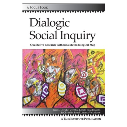 Dialogic Social Inquiry: Qualitative Research Without a Methodological Map Paperback, Taos Institute Publications, English, 9781938552786