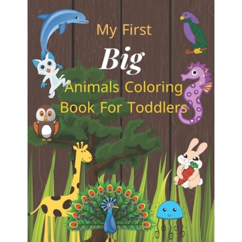My first big animals coloring book for toddlers: Super Fun & Simple Animal Coloring Pages for Little... Paperback, Independently Published, English, 9798576969111