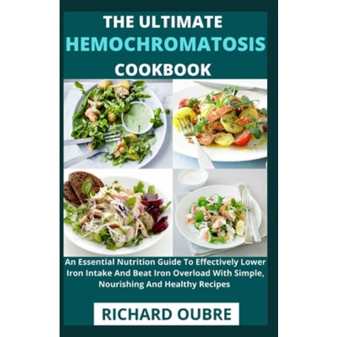 (영문도서) The Ultimate Hemochromatosis cookbook: An Essential Nutrition Guide To Effectively Lower Iron... Paperback, Independently Published, English, 9798528751559