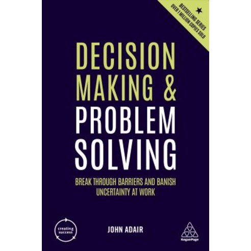 Decision Making and Problem Solving: Break Through Barriers and Banish Uncertainty at Work Hardcover, Kogan Page