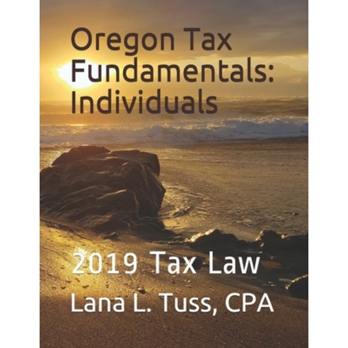 Oregon Tax Fundamentals: Individuals 2019 Tax Law Paperback, Independently Published