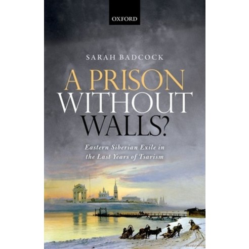 (영문도서) A Prison Without Walls?: Eastern Siberian Exile in the Last Years of Tsarism Hardcover, Oxford University Press, USA, English, 9780199641550