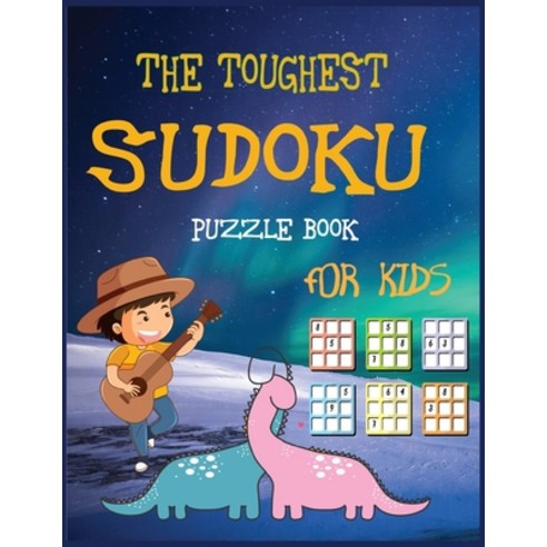 The Toughest Sudoku Puzzle Book: 100 Sudoku Puzzles From very easy to easy (Woo! Kids Activities Books) Paperback, Independently Published
