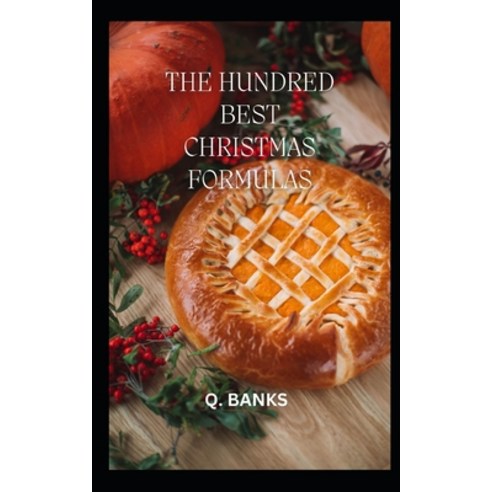 (영문도서) The Hundred Best Christmas Recipes: Holiday cooking! Get started today Paperback, Independently Published