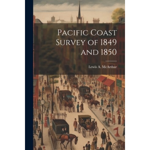 (영문도서) Pacific Coast Survey of 1849 and 1850 Paperback, Legare Street Press, English, 9781022433267
