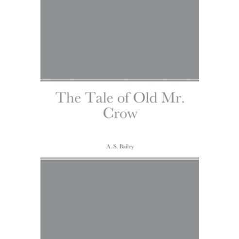(영문도서) The Tale of Old Mr. Crow Paperback, Lulu.com, English, 9781387670499