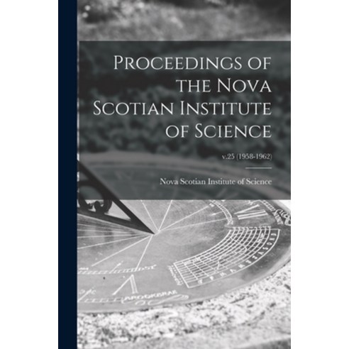 (영문도서) Proceedings of the Nova Scotian Institute of Science; v.25 (1958-1962) Paperback, Hassell Street Press, English, 9781014034960