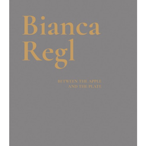 Bianca Regl: Between the Apple and the Plate Hardcover, Verlag Fur Moderne Kunst