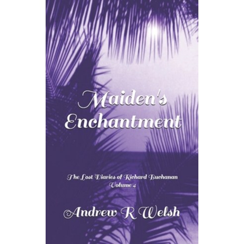 (영문도서) Maiden''s Enchantment: The Lost Diaries of Richard Buchanan Volume 4 Paperback, Independently Published, English, 9798523456237
