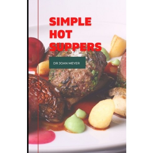 (영문도서) Simple Hot Suppers: A Perfect guide to cooking with and for families several easy recipes in... Paperback, Independently Published, English, 9798847821681