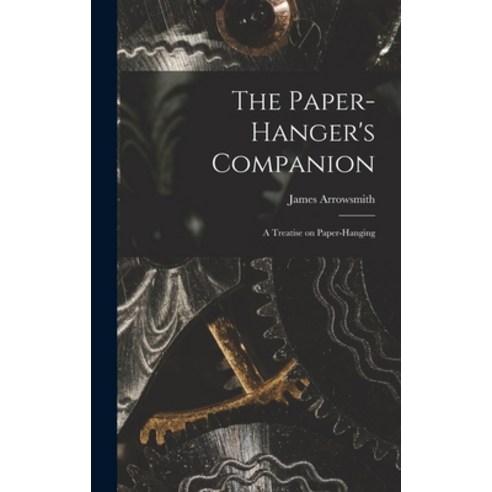 (영문도서) The Paper-hanger''s Companion: A Treatise on Paper-hanging Hardcover, Legare Street Press, English, 9781016538725