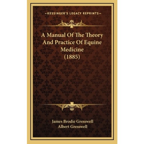 A Manual Of The Theory And Practice Of Equine Medicine (1885) Hardcover, Kessinger Publishing
