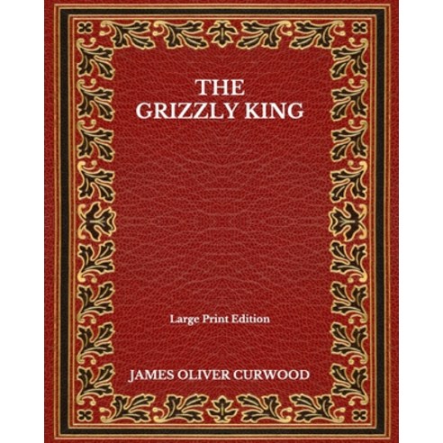 The Grizzly King - Large Print Edition Paperback, Independently Published, English, 9798563778627