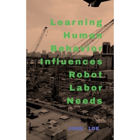 (영문도서) Learning Human Behavior Influences Robot labour Needs Paperback, Notion Press, English, 9798888056721