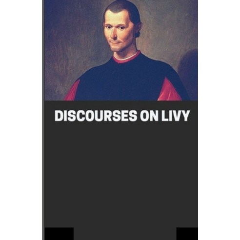 (영문도서) Discourses on Livy: (illustrated edition) Paperback, Independently Published, English, 9798517176363