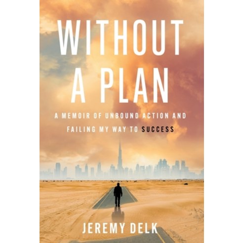 (영문도서) Without a Plan: A Memoir of Unbound Action and Failing My Way to Success Hardcover, Lioncrest Publishing, English, 9781544532721