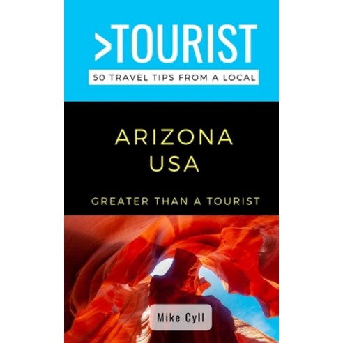 (영문도서) Greater Than a Tourist-Arizona USA: 50 Travel Tips from a Local Paperback, Independently Published, English, 9798647147547