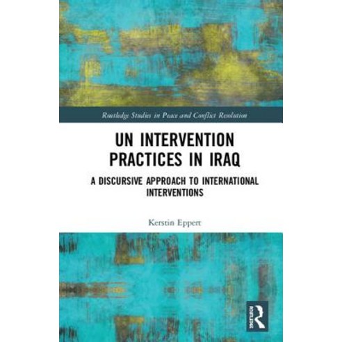 UN Intervention Practices in Iraq: A Discursive Approach to International Interventions Hardcover, Routledge, English, 9781138352827