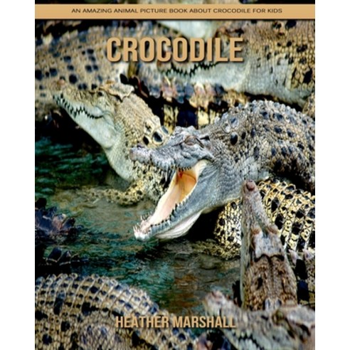 Crocodile: An Amazing Animal Picture Book about Crocodile for Kids Paperback, Independently Published, English, 9798737969318