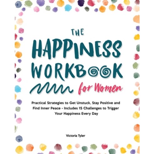 (영문도서) The Happiness Workbook for Women: Practical Strategies to Get Unstuck Stay Positive and Find... Paperback, Victoria Tyler, English, 9781914909320