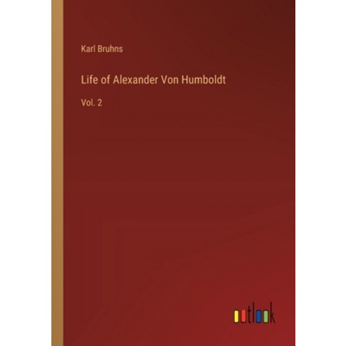 (영문도서) Life of Alexander Von Humboldt: Vol. 2 Paperback, Outlook Verlag, English, 9783368181222