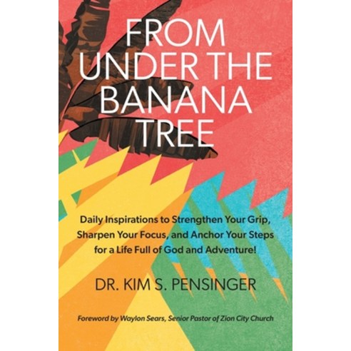 (영문도서) From Under the Banana Tree: Daily Inspirations to Strengthen Your Grip Sharpen Your Focus a... Paperback, FriesenPress, English, 9781039151901