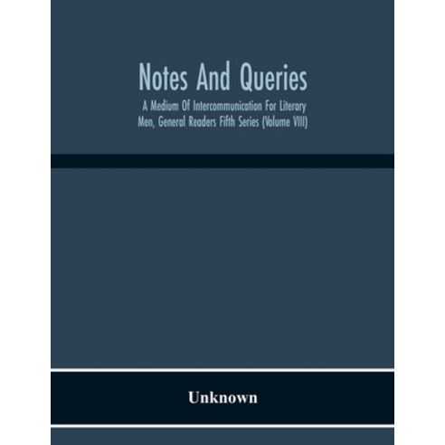 Notes And Queries; A Medium Of Intercommunication For Literary Men General Readers Fifth Series (Vo... Paperback, Alpha Edition, English, 9789354215636