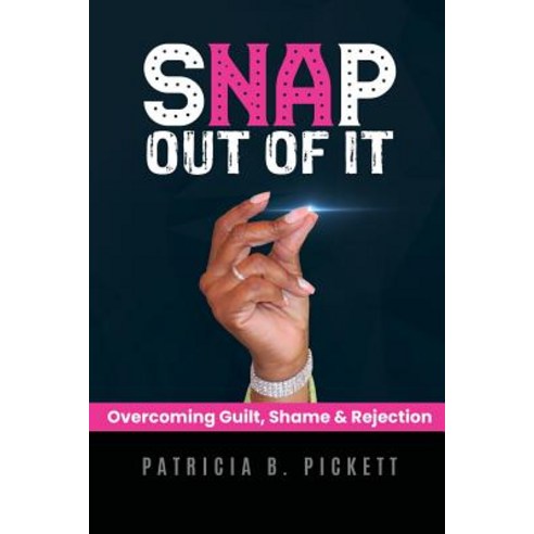 (영문도서) Snap Out Of It: Overcoming Guilt Shame & Rejection Paperback, Lulu.com, English, 9780359721443