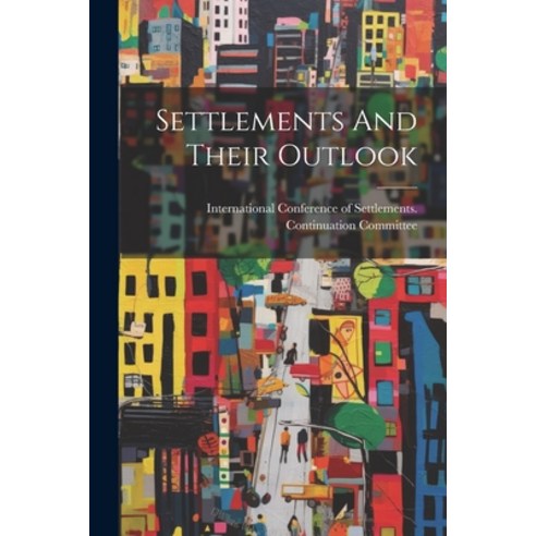 (영문도서) Settlements And Their Outlook Paperback, Legare Street Press, English, 9781021524027