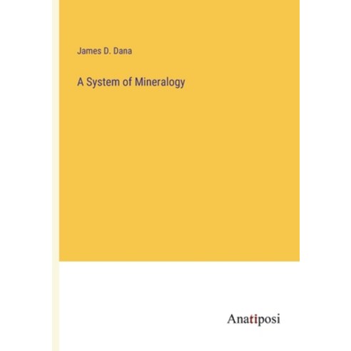 (영문도서) A System of Mineralogy Paperback, Anatiposi Verlag, English, 9783382315245